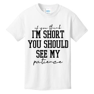 If You Think Im Short You Should See My Patience Kids T-Shirt