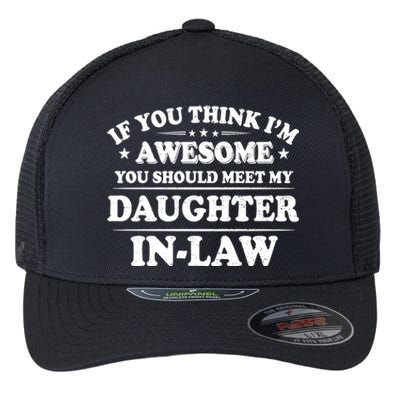 If You Think Im Awesome You Should Meet My Son In Law Flexfit Unipanel Trucker Cap