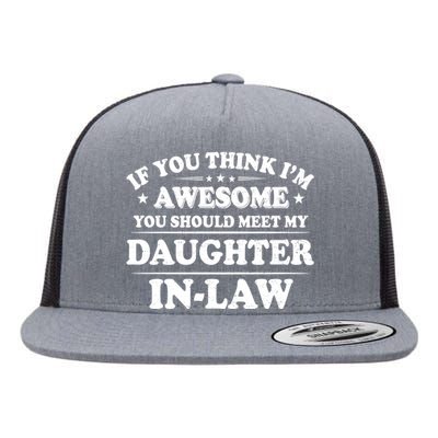 If You Think Im Awesome You Should Meet My Son In Law Flat Bill Trucker Hat