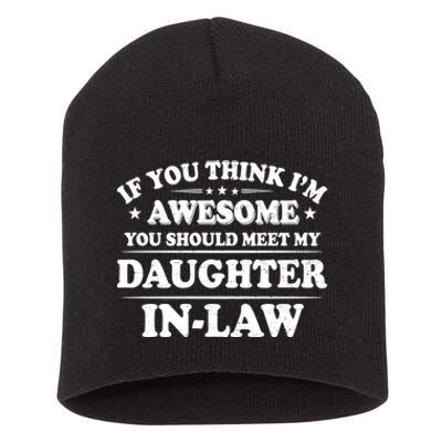 If You Think Im Awesome You Should Meet My Son In Law Short Acrylic Beanie