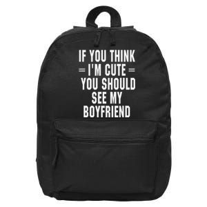 If You Think IM Cute You Should See My Boyfriend 16 in Basic Backpack