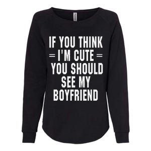 If You Think IM Cute You Should See My Boyfriend Womens California Wash Sweatshirt