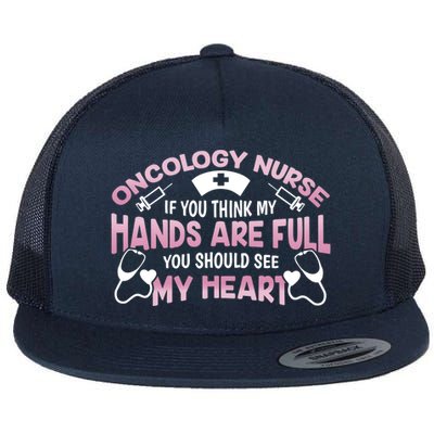 If You Think My Hands Are Full Oncology Nurse Gift Flat Bill Trucker Hat