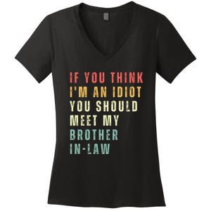 If You Think Im An Idiot You Should Meet My Brother In Law Women's V-Neck T-Shirt