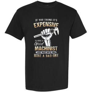 If You Think ItS Expensive To Hire A Good Machinist Garment-Dyed Heavyweight T-Shirt