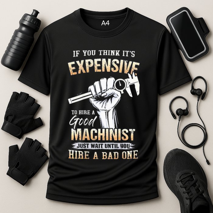 If You Think ItS Expensive To Hire A Good Machinist Cooling Performance Crew T-Shirt