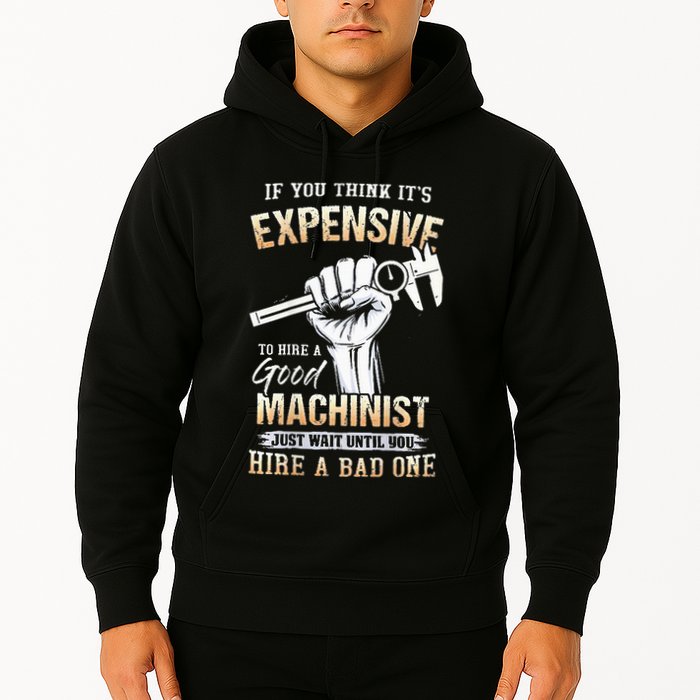 If You Think ItS Expensive To Hire A Good Machinist Hoodie