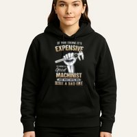 If You Think ItS Expensive To Hire A Good Machinist Hoodie