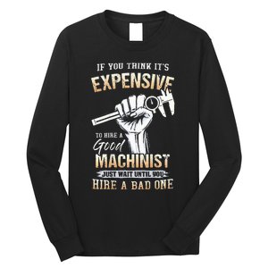 If You Think ItS Expensive To Hire A Good Machinist Long Sleeve Shirt