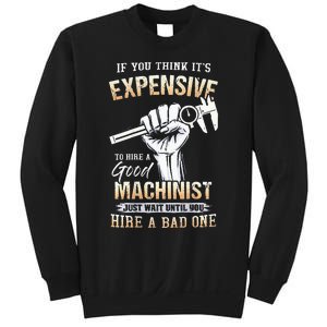 If You Think ItS Expensive To Hire A Good Machinist Sweatshirt