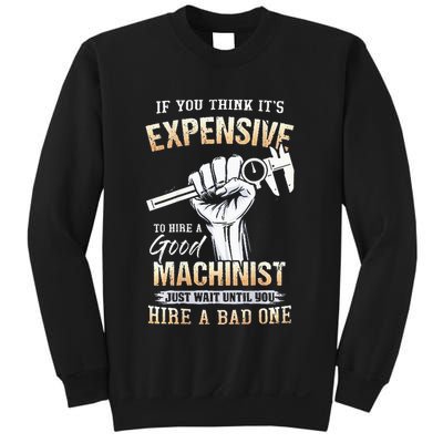 If You Think ItS Expensive To Hire A Good Machinist Sweatshirt