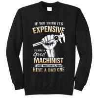 If You Think ItS Expensive To Hire A Good Machinist Sweatshirt