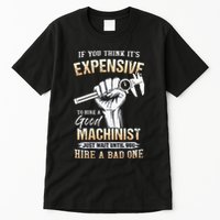If You Think ItS Expensive To Hire A Good Machinist Tall T-Shirt