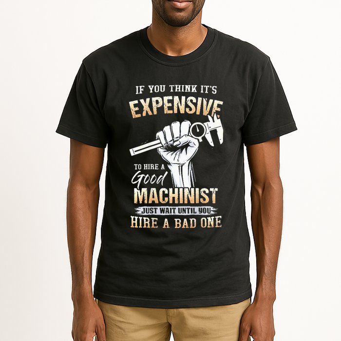If You Think ItS Expensive To Hire A Good Machinist Tall T-Shirt
