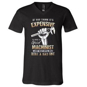 If You Think ItS Expensive To Hire A Good Machinist V-Neck T-Shirt