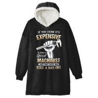 If You Think ItS Expensive To Hire A Good Machinist Hooded Wearable Blanket