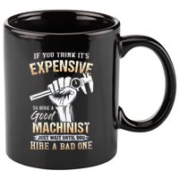 If You Think ItS Expensive To Hire A Good Machinist 11oz C Handle Ceramic Mug