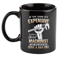 If You Think ItS Expensive To Hire A Good Machinist 11oz C Handle Ceramic Mug