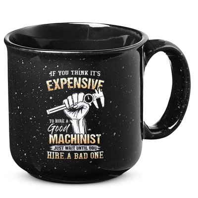 If You Think ItS Expensive To Hire A Good Machinist 15oz Campfire Ceramic Mug