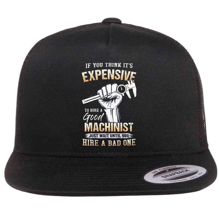 If You Think ItS Expensive To Hire A Good Machinist Flatbill Hat