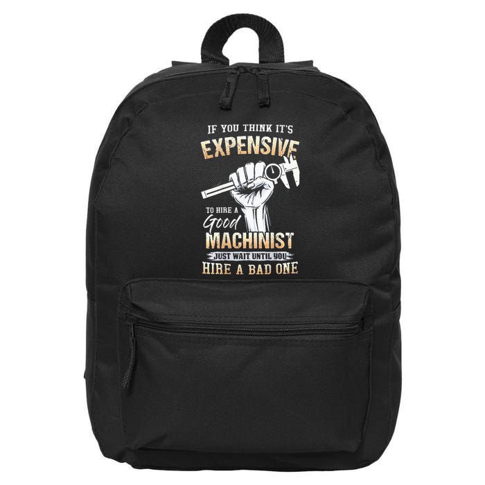 If You Think ItS Expensive To Hire A Good Machinist 16 in Basic Backpack