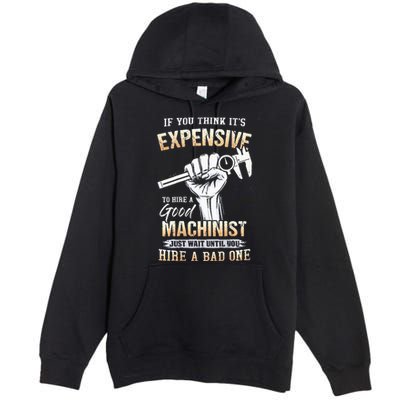 If You Think ItS Expensive To Hire A Good Machinist Premium Pullover Hoodie