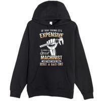 If You Think ItS Expensive To Hire A Good Machinist Premium Pullover Hoodie