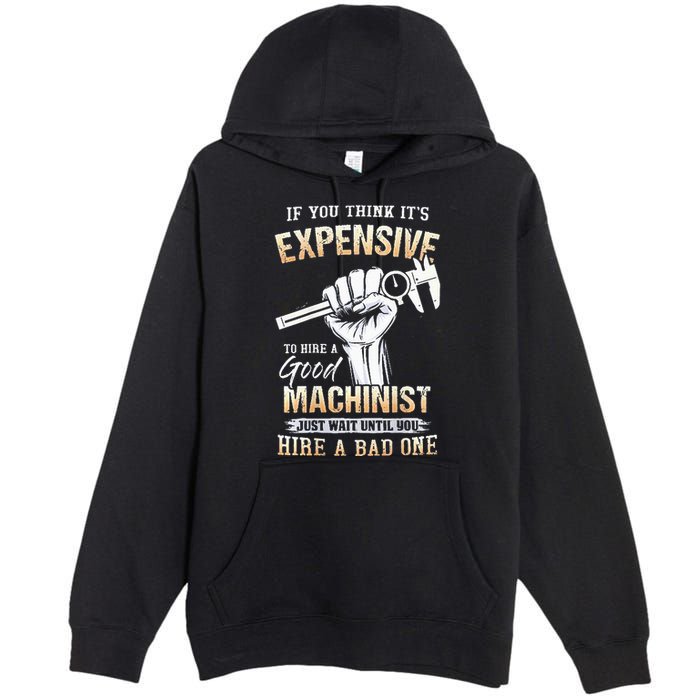 If You Think ItS Expensive To Hire A Good Machinist Premium Pullover Hoodie