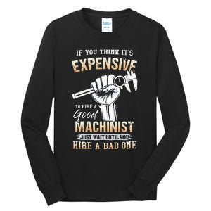 If You Think ItS Expensive To Hire A Good Machinist Tall Long Sleeve T-Shirt