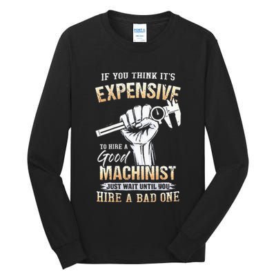 If You Think ItS Expensive To Hire A Good Machinist Tall Long Sleeve T-Shirt