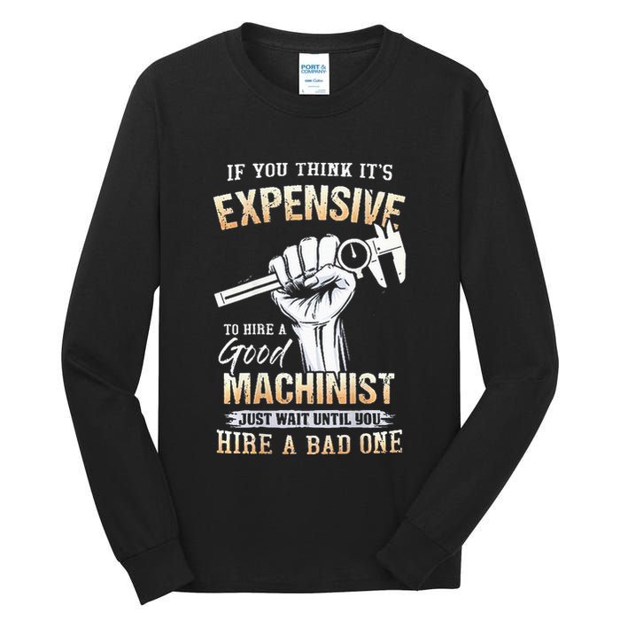 If You Think ItS Expensive To Hire A Good Machinist Tall Long Sleeve T-Shirt