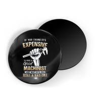 If You Think ItS Expensive To Hire A Good Machinist Magnet