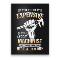 If You Think ItS Expensive To Hire A Good Machinist Poster