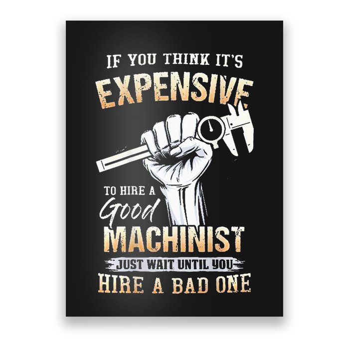 If You Think ItS Expensive To Hire A Good Machinist Poster