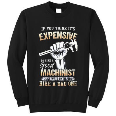 If You Think ItS Expensive To Hire A Good Machinist Tall Sweatshirt