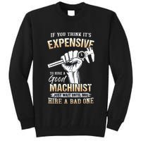 If You Think ItS Expensive To Hire A Good Machinist Tall Sweatshirt