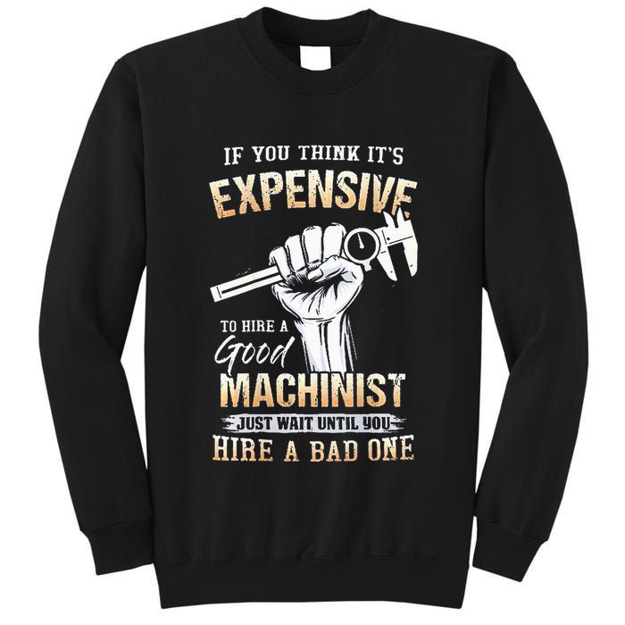 If You Think ItS Expensive To Hire A Good Machinist Tall Sweatshirt