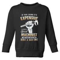 If You Think ItS Expensive To Hire A Good Machinist Toddler Sweatshirt