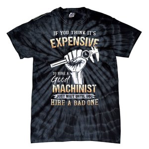 If You Think ItS Expensive To Hire A Good Machinist Tie-Dye T-Shirt