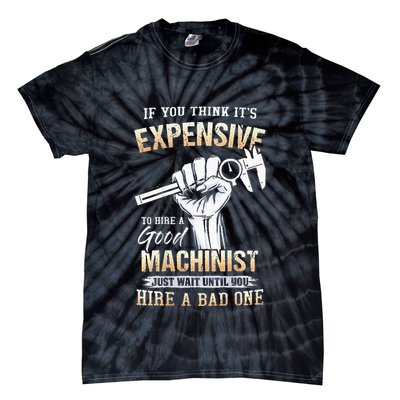 If You Think ItS Expensive To Hire A Good Machinist Tie-Dye T-Shirt