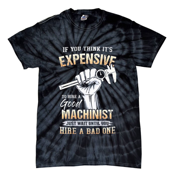 If You Think ItS Expensive To Hire A Good Machinist Tie-Dye T-Shirt