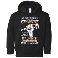 If You Think ItS Expensive To Hire A Good Machinist Toddler Hoodie
