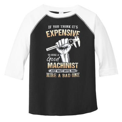 If You Think ItS Expensive To Hire A Good Machinist Toddler Fine Jersey T-Shirt