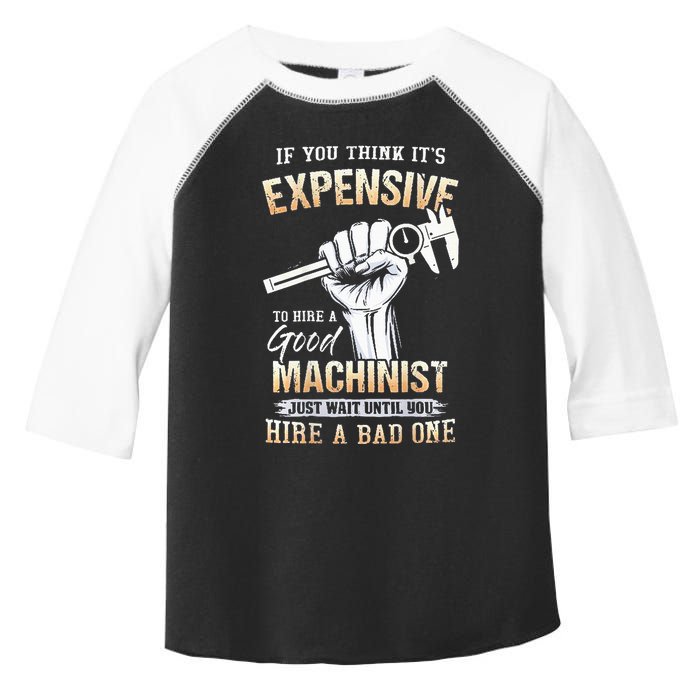 If You Think ItS Expensive To Hire A Good Machinist Toddler Fine Jersey T-Shirt