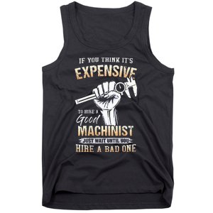 If You Think ItS Expensive To Hire A Good Machinist Tank Top