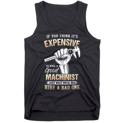 If You Think ItS Expensive To Hire A Good Machinist Tank Top