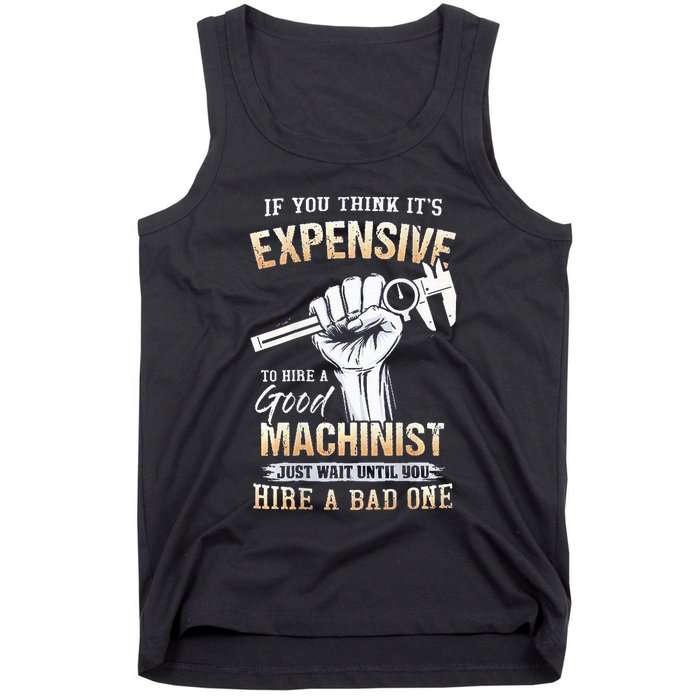 If You Think ItS Expensive To Hire A Good Machinist Tank Top