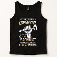 If You Think ItS Expensive To Hire A Good Machinist Tank Top