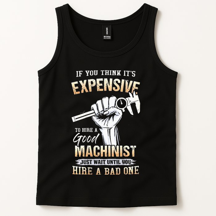 If You Think ItS Expensive To Hire A Good Machinist Tank Top