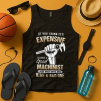 If You Think ItS Expensive To Hire A Good Machinist Tank Top